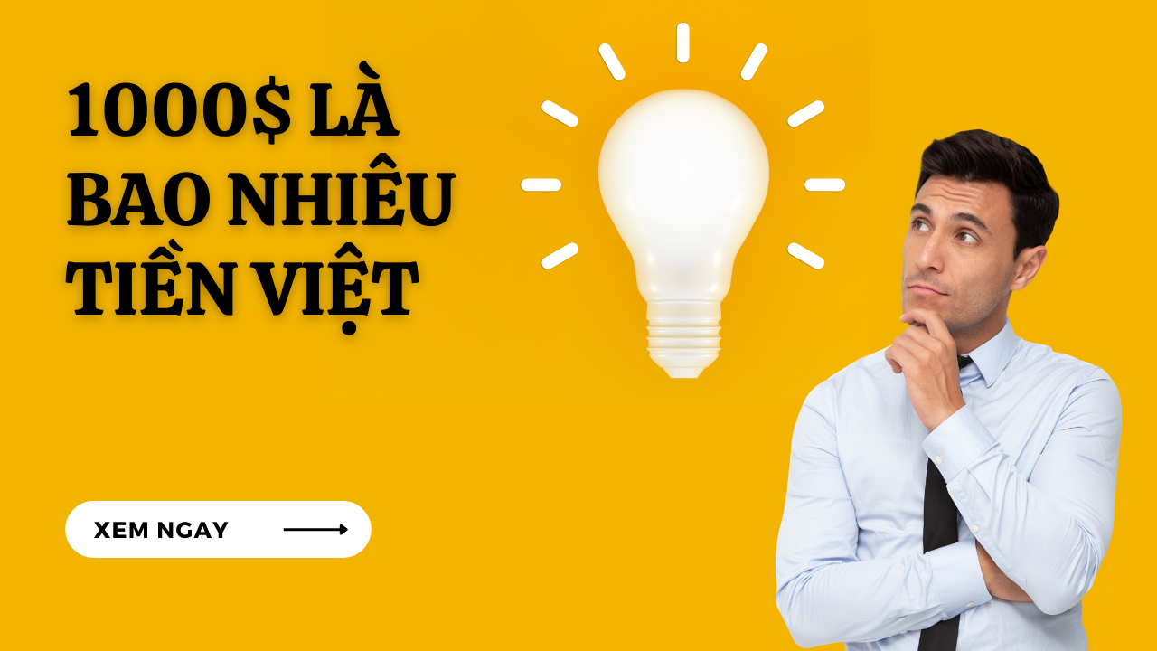 [Giải Đáp] 1000$ là bao nhiêu tiền Việt