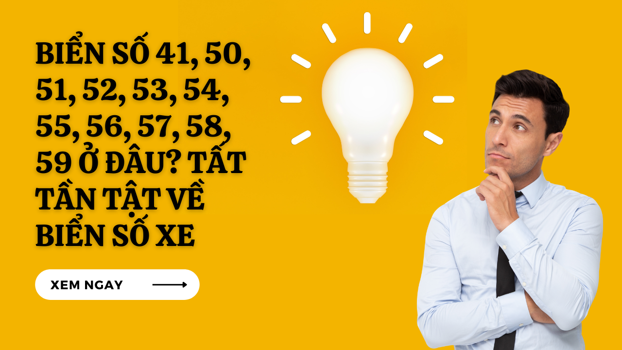 [Giải Đáp] Biển số 41, 50, 51, 52, 53, 54, 55, 56, 57, 58, 59 ở đâu ...