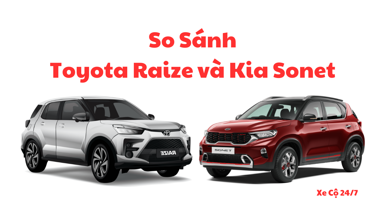 So Sánh Chi Tiết Toyota Raize Và Kia Sonet: Lựa Chọn Nào Thông Minh Hơn?